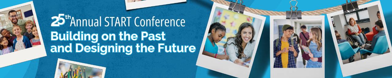 25th Annual START Conference: Building on the Past  and Designing the Future